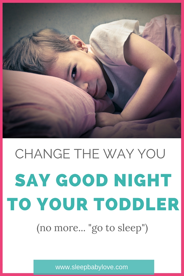 Change The Way You Say Goodnight To Your Toddler Sleep Baby Love