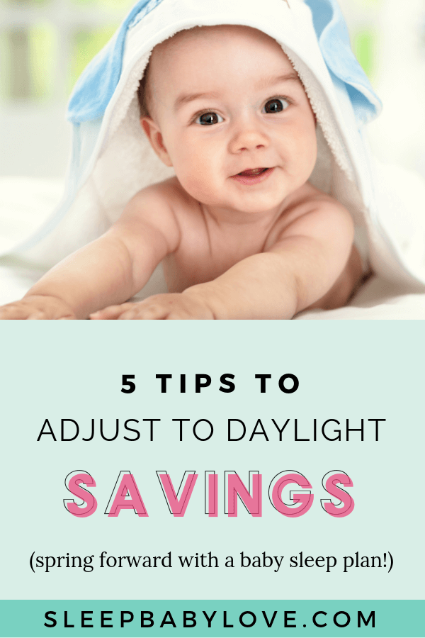 Spring Forward 5 Tips to Adjust to Daylight Saving Time Sleep Baby Love