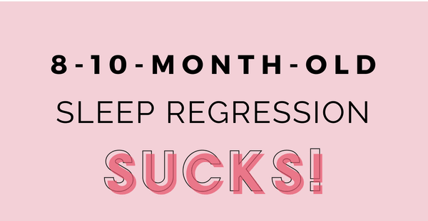 sleep regression ages - 8-10 month